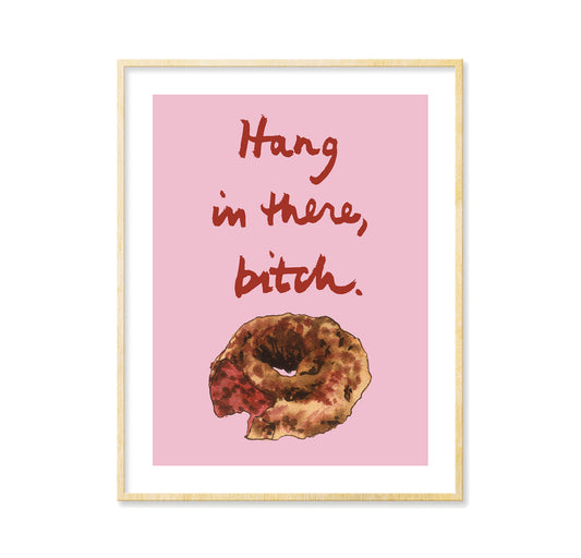 Hang in There, Bitch (donut) - Print